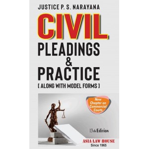 Asia Law House's Civil Pleadings & Practice alongwith Model Forms [D.P.C] For BA.LL.B & LL.B by Justice P. S. Narayana